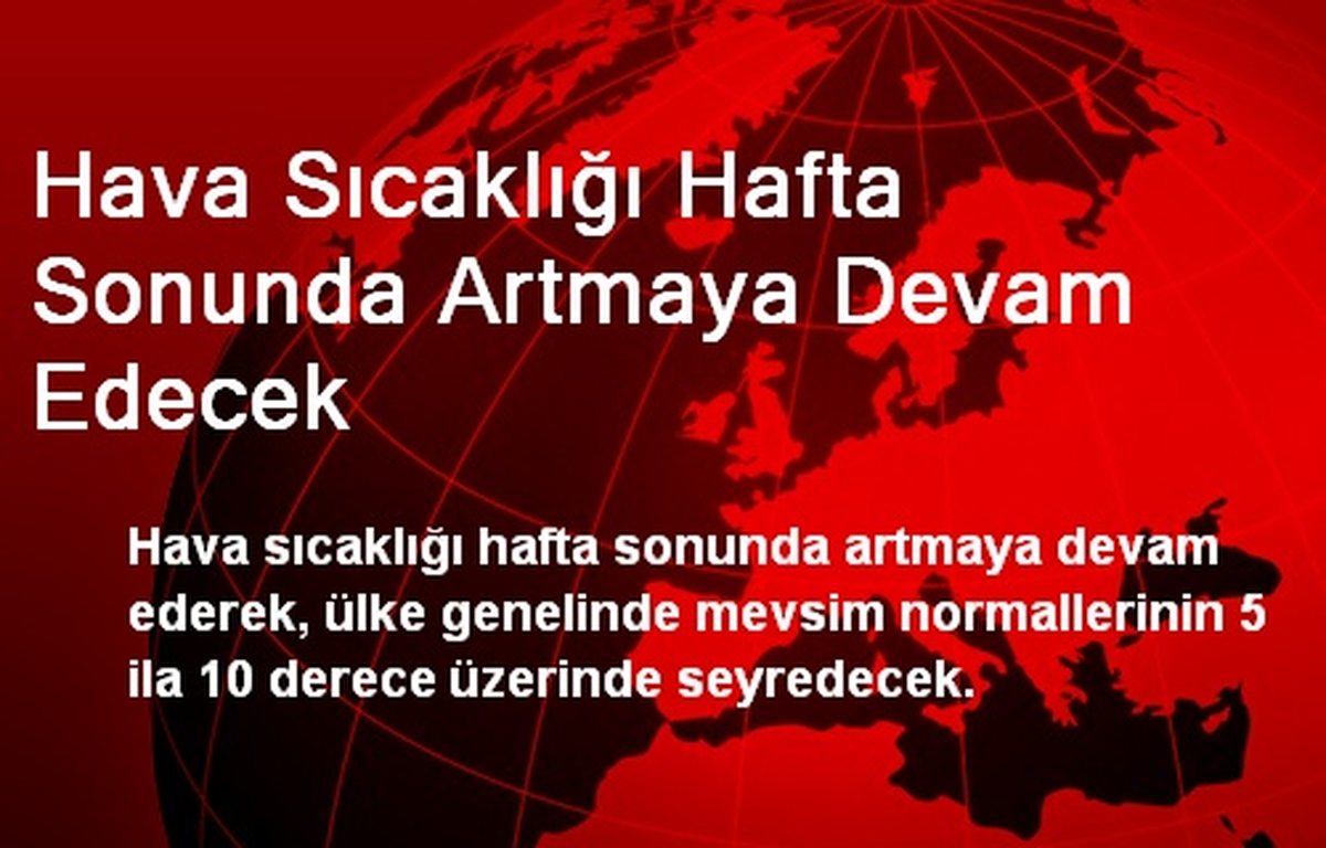 Hava Sıcaklığı Hafta Sonunda Artmaya Devam Edecek