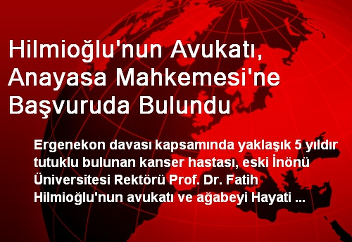 Hilmioğlu\'nun Avukatı, Anayasa Mahkemesi\'ne Başvuruda Bulundu