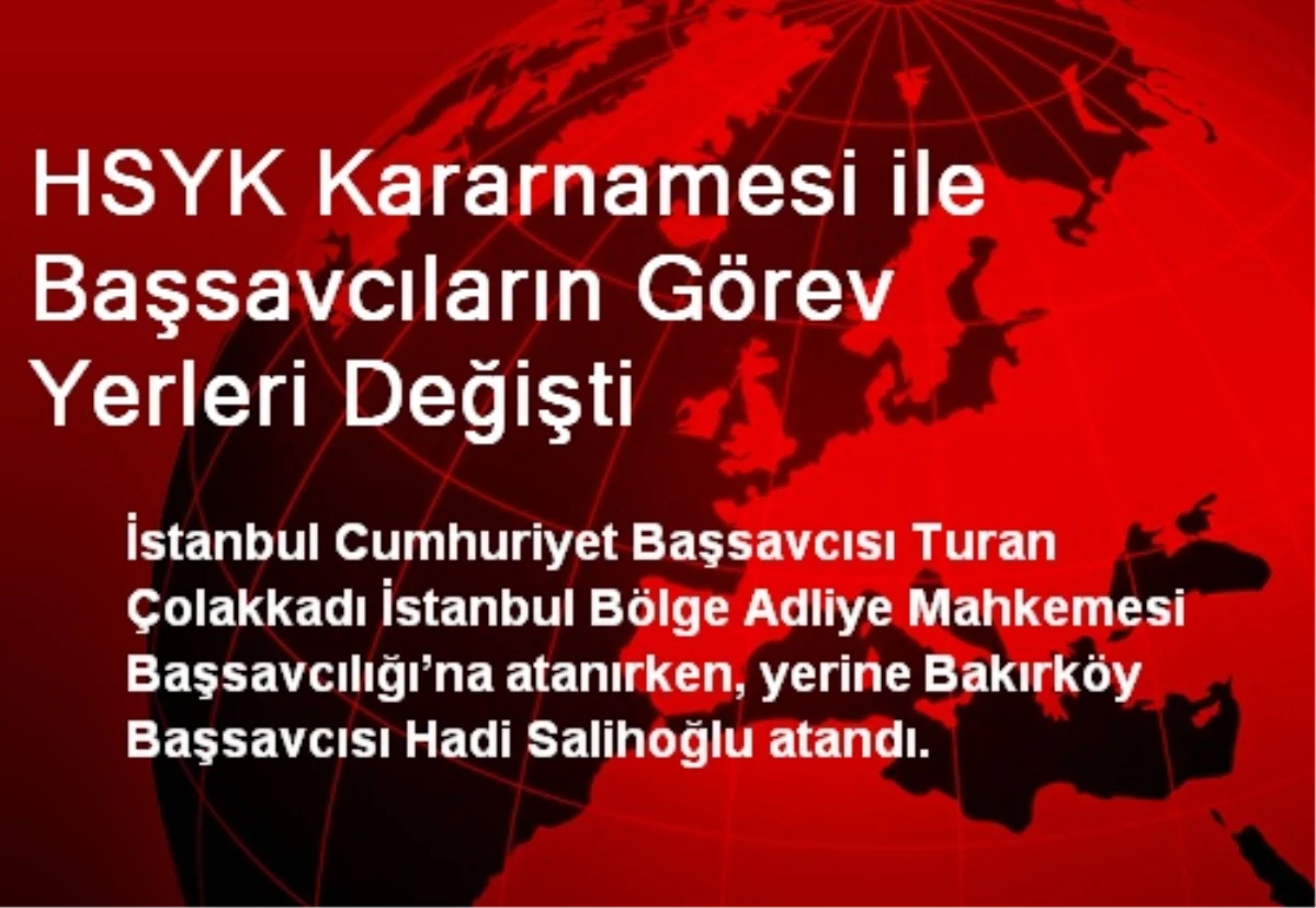 HSYK Kararnamesi ile Başsavcıların Görev Yerleri Değişti