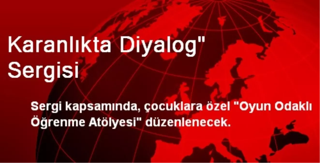 Karanlıkta Diyalog" Sergisi