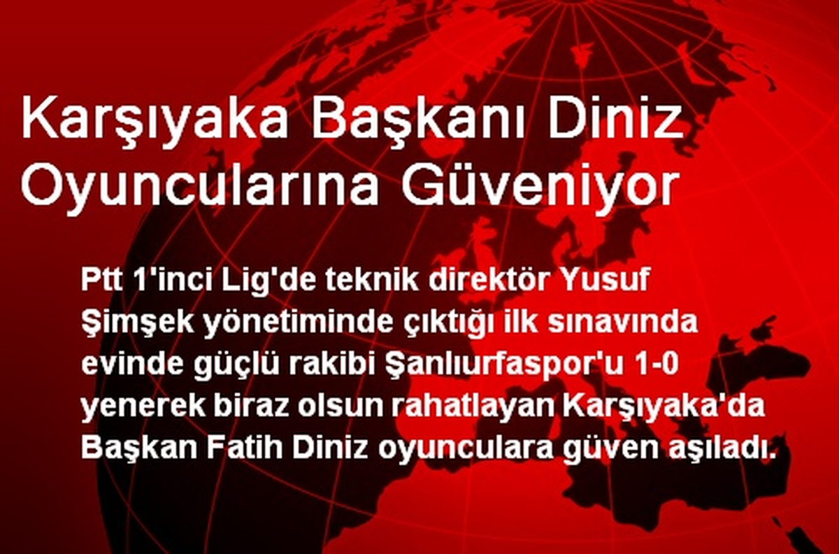 Karşıyaka Başkanı Diniz Oyuncularına Güveniyor