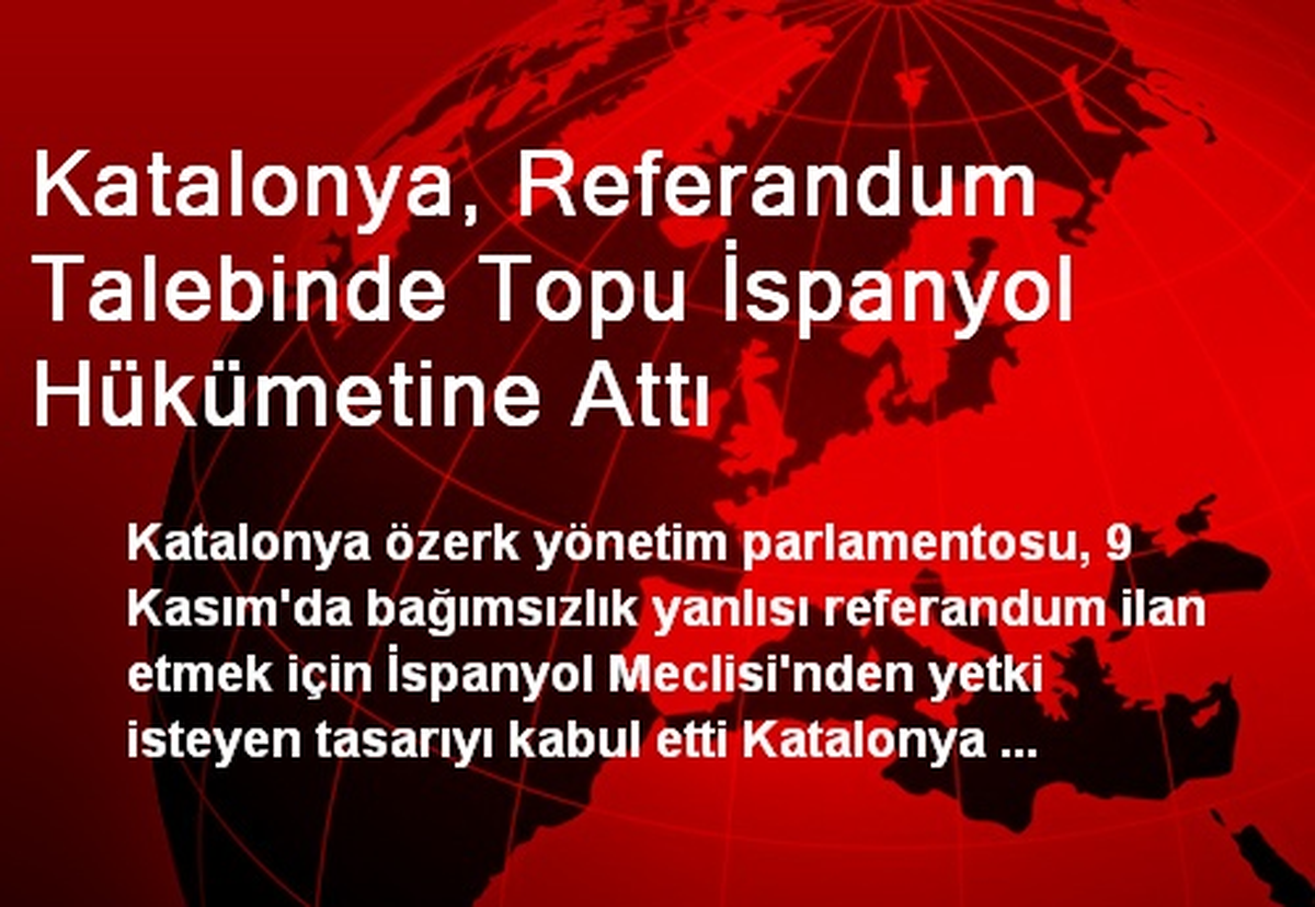 Katalonya, Referandum Talebinde Topu İspanyol Hükümetine Attı