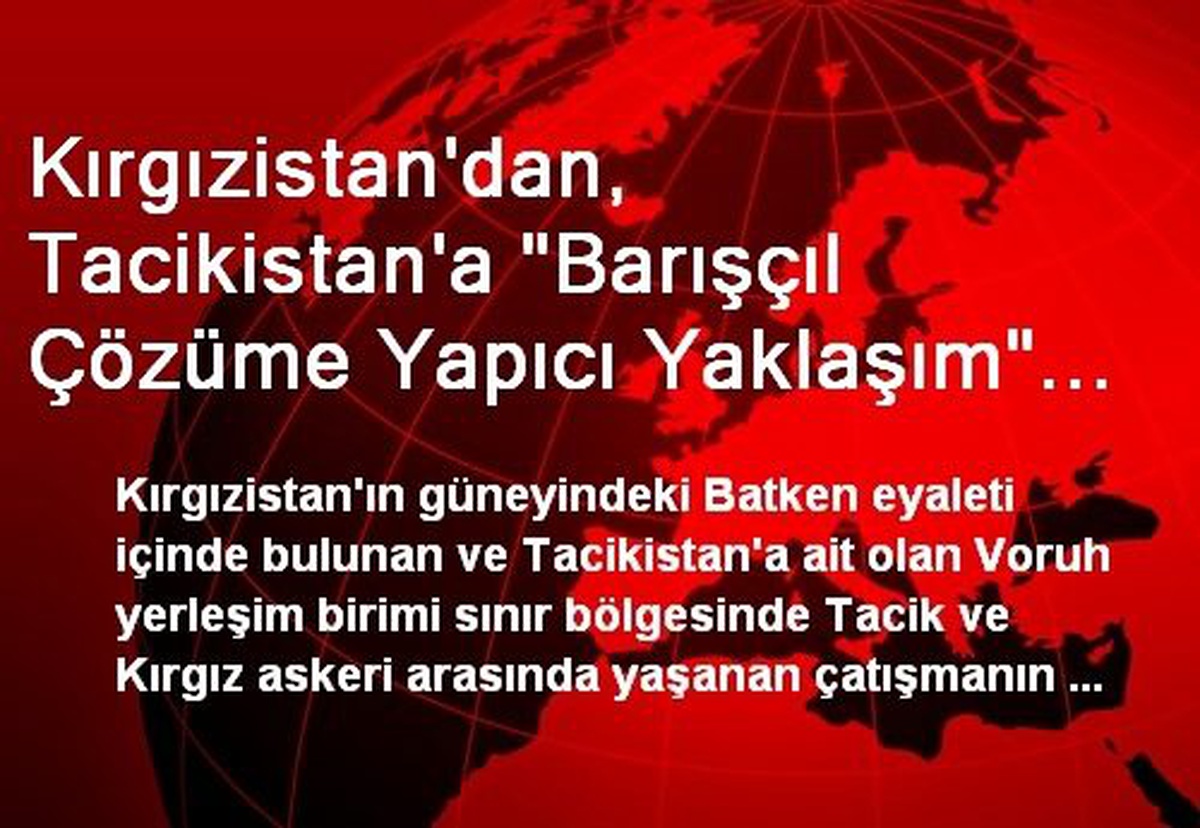 Kırgızistan\'dan, Tacikistan\'a "Barışçıl Çözüme Yapıcı Yaklaşım" Çağrısı
