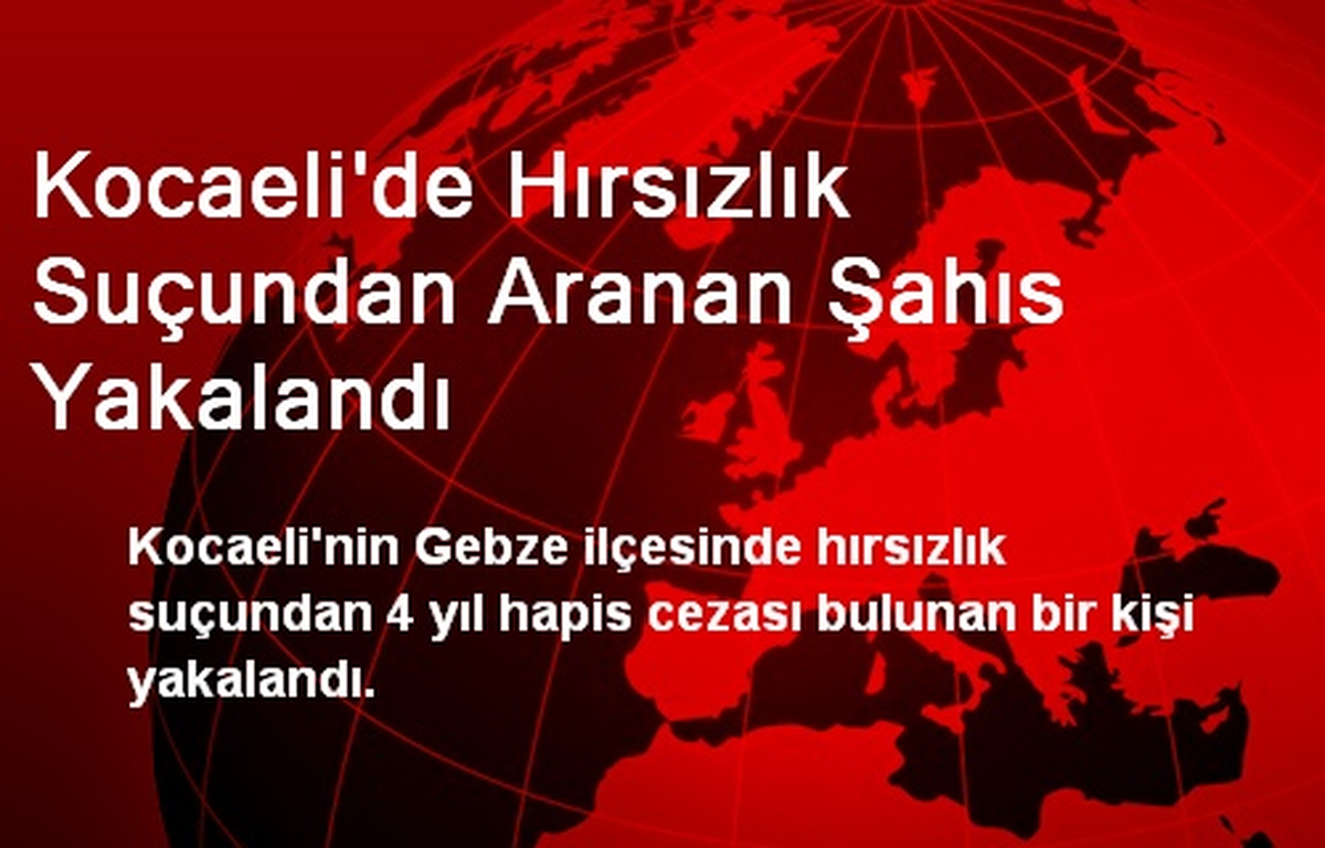 Kocaeli\'de Hırsızlık Suçundan Aranan Şahıs Yakalandı