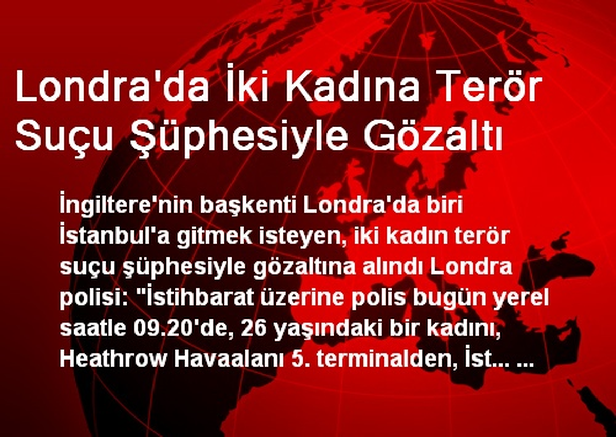 Londra\'da İki Kadına Terör Suçu Şüphesiyle Gözaltı