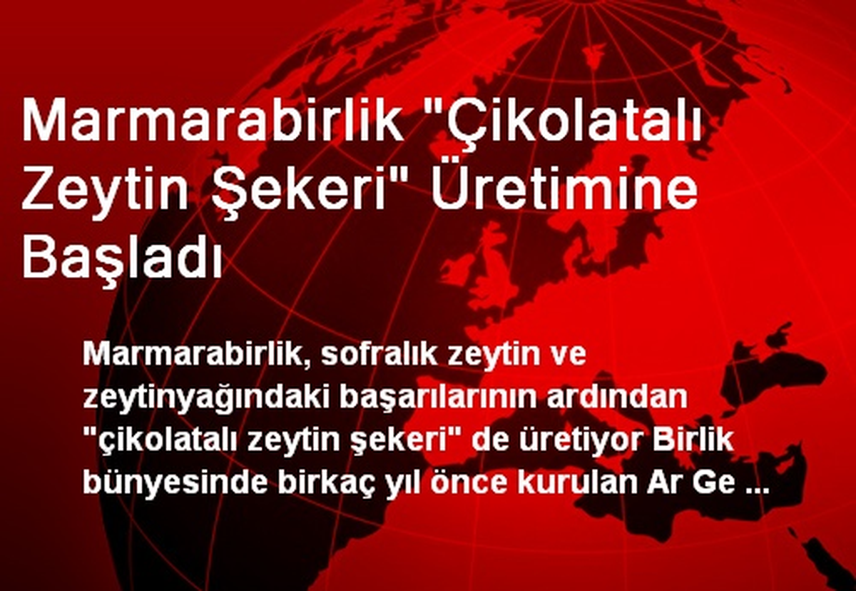 Marmarabirlik Çikolatalı Zeytin Şekeri Üretimine Başladı