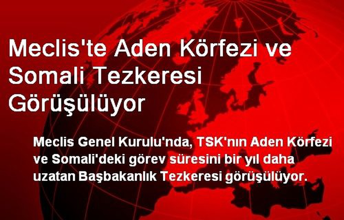 Meclis\'te Aden Körfezi ve Somali Tezkeresi Görüşülüyor