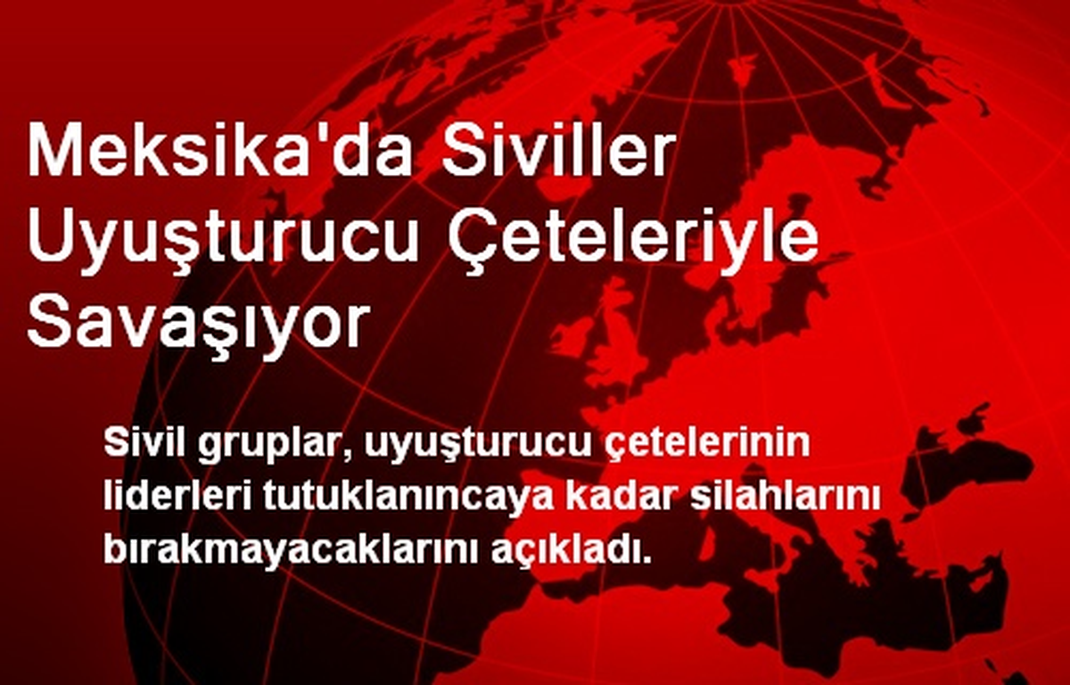 Meksika\'da Siviller Uyuşturucu Çeteleriyle Savaşıyor