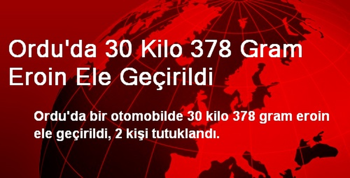 Ordu\'da 30 Kilo 378 Gram Eroin Ele Geçirildi