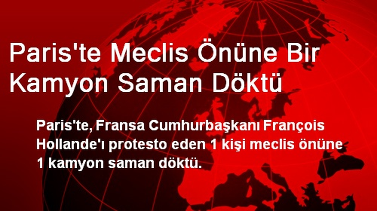 Paris\'te Meclis Önüne Bir Kamyon Saman Döktü
