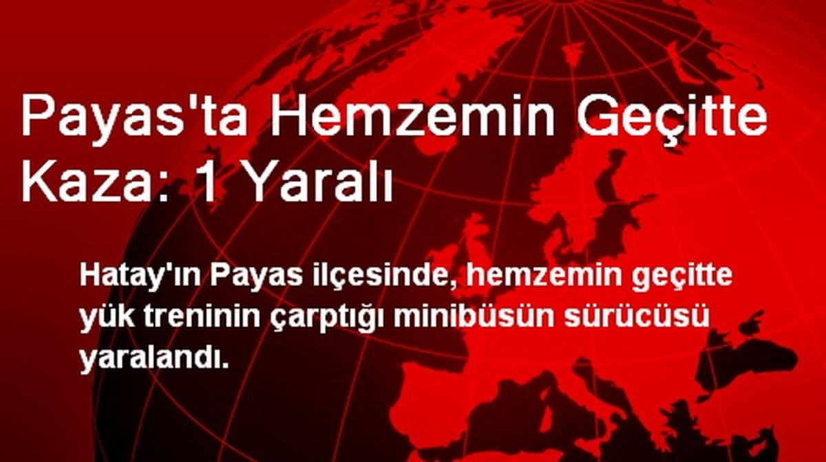 Payas\'ta Hemzemin Geçitte Kaza: 1 Yaralı