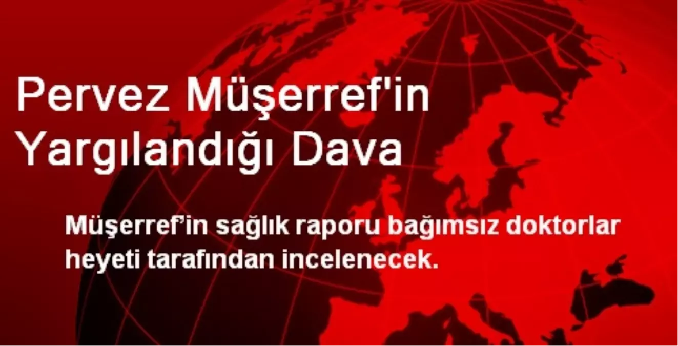 Pervez Müşerref\'in Yargılandığı Dava