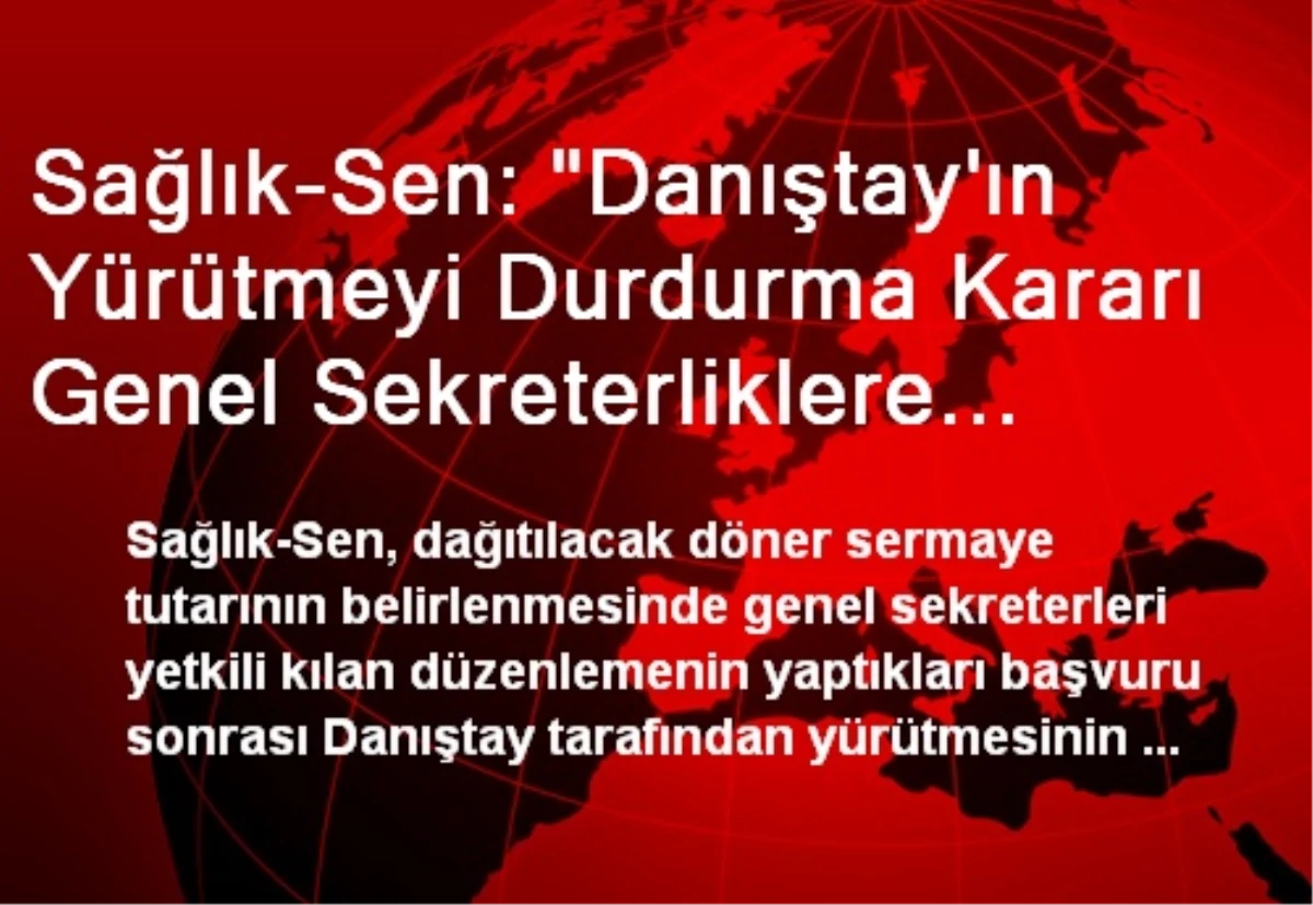 Sağlık-Sen: "Danıştay\'ın Yürütmeyi Durdurma Kararı Genel Sekreterliklere Tebliğ Edildi"