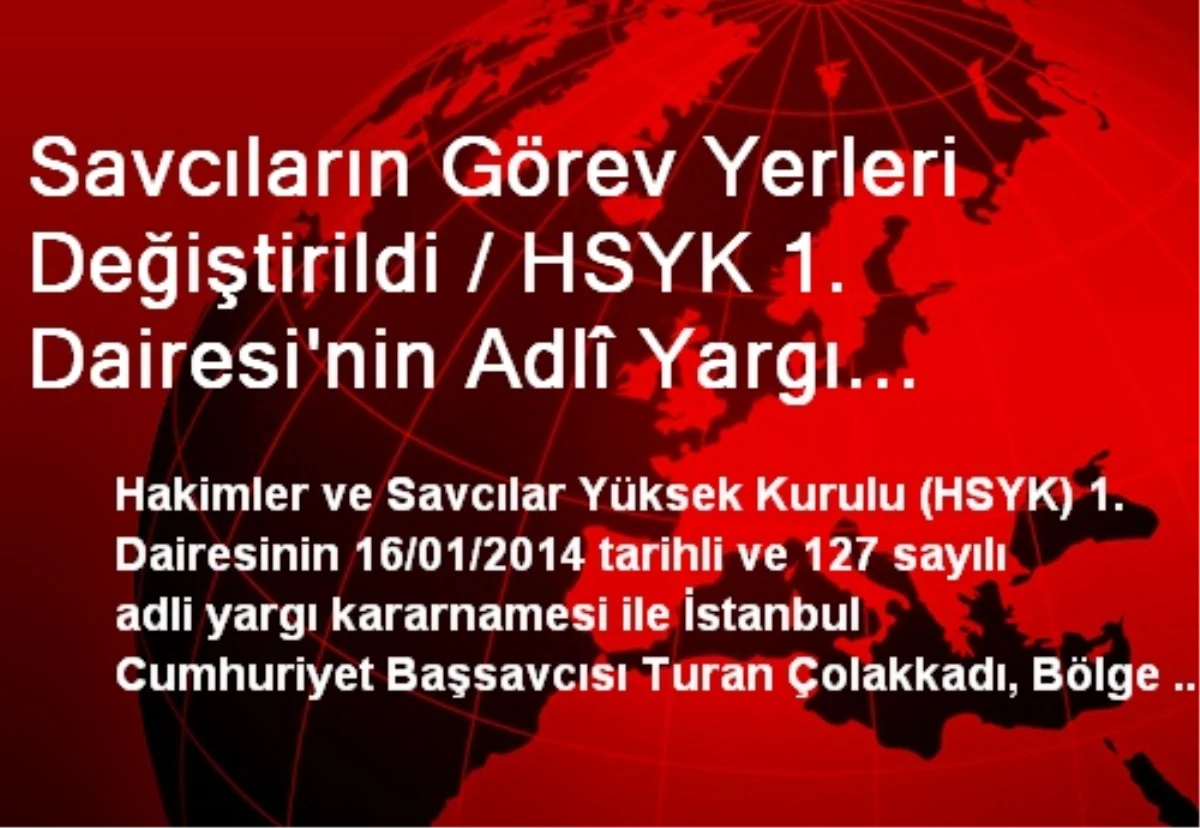 Savcıların Görev Yerleri Değiştirildi / HSYK 1. Dairesi\'nin Adlî Yargı Kararnamesi