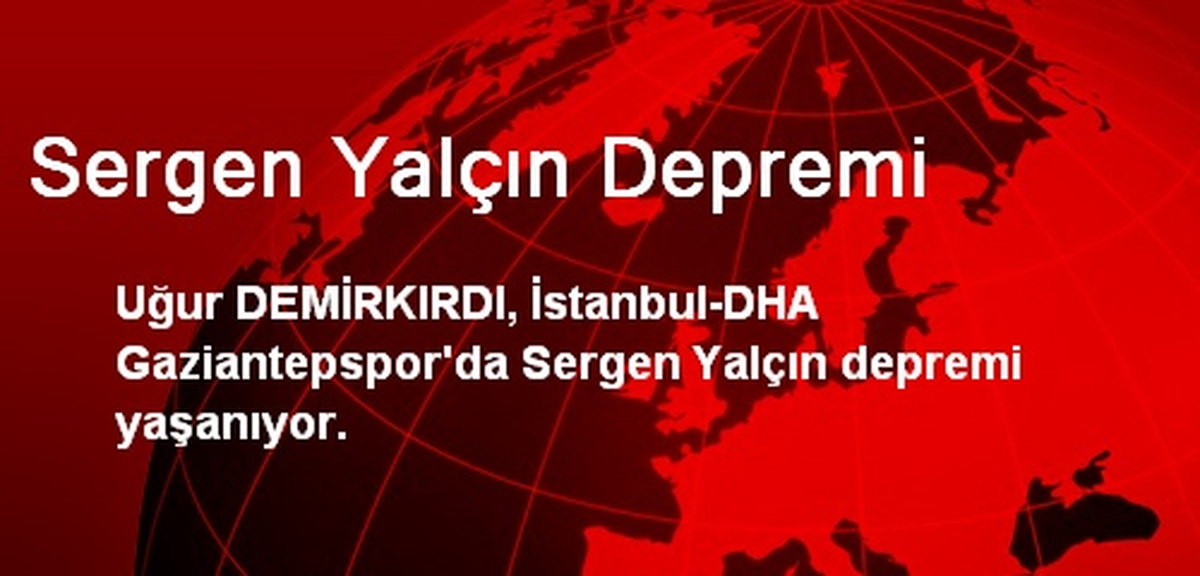 Sergen Yalçın Depremi