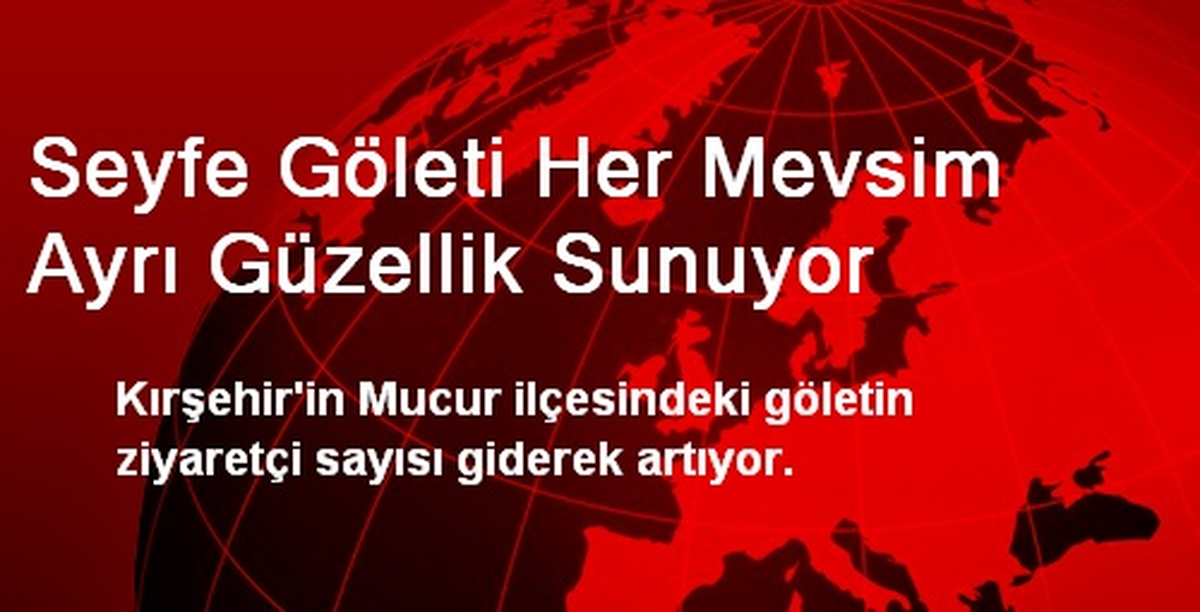 Seyfe Göleti Her Mevsim Ayrı Güzellik Sunuyor