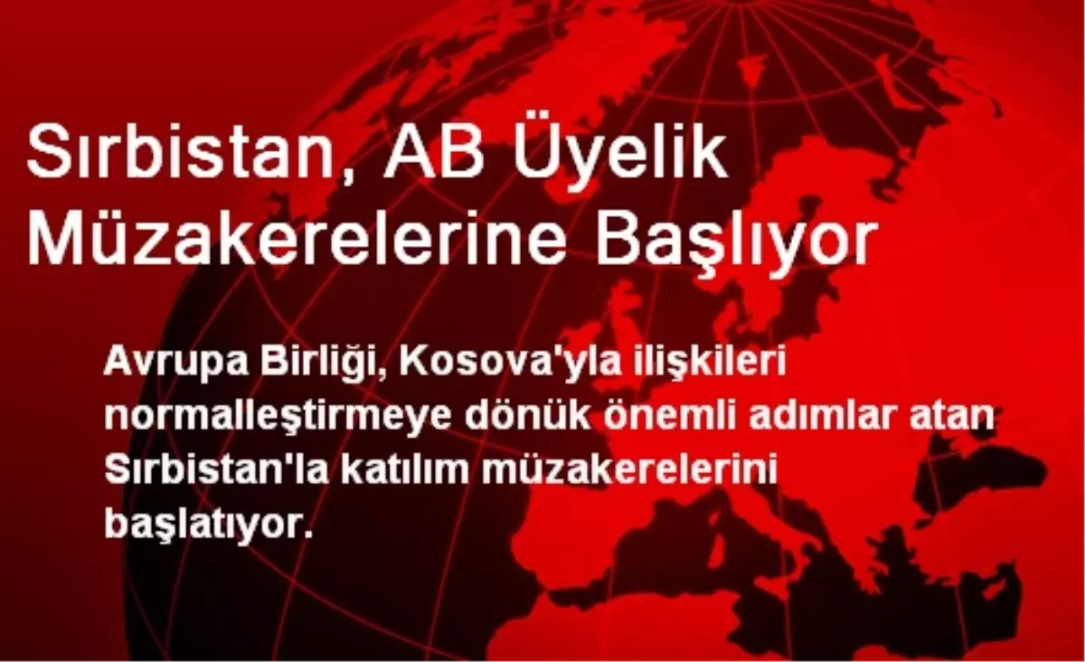 Sırbistan, AB Üyelik Müzakerelerine Başlıyor