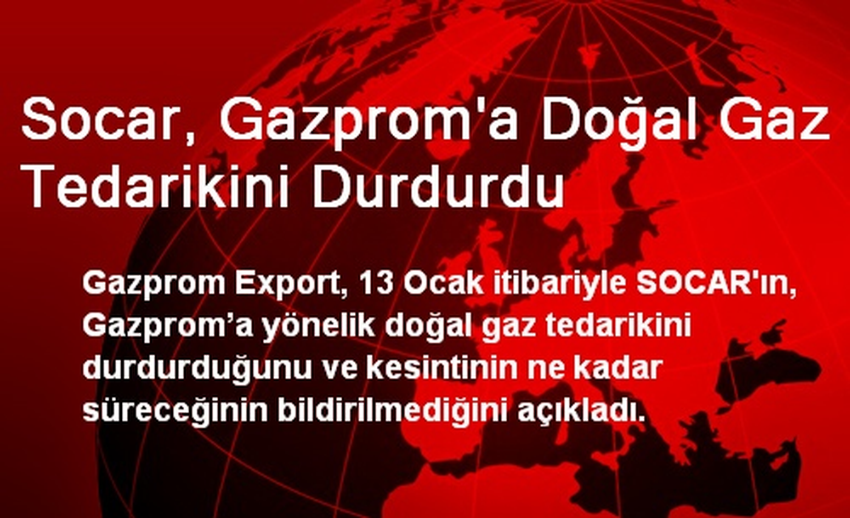 Socar, Gazprom\'a Doğal Gaz Tedarikini Durdurdu
