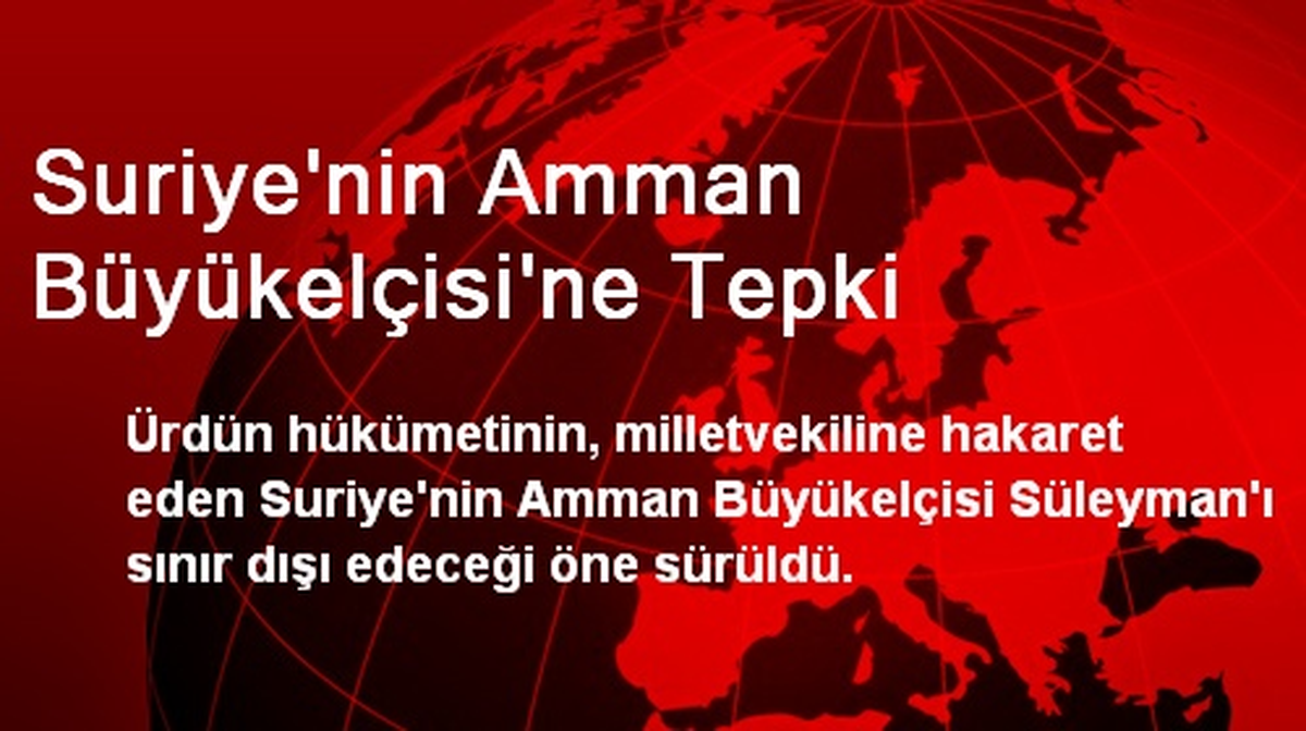 Suriye\'nin Amman Büyükelçisi\'ne Tepki