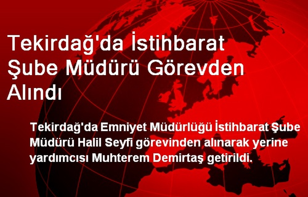 Tekirdağ\'da İstihbarat Şube Müdürü Görevden Alındı