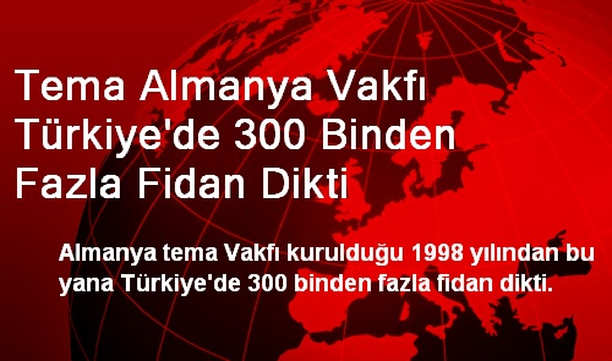 Tema Almanya Vakfı Türkiye\'de 300 Binden Fazla Fidan Dikti