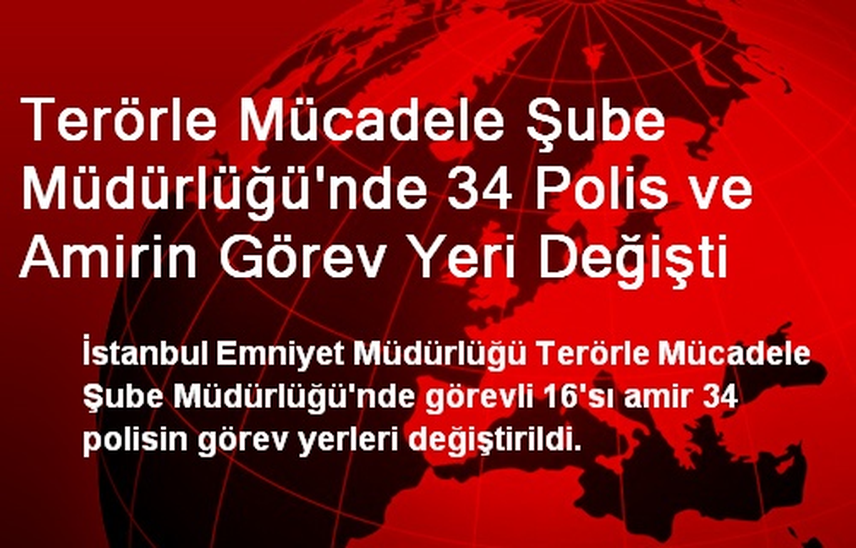 Terörle Mücadele Şube Müdürlüğü\'nde 34 Polis ve Amirin Görev Yeri Değişti