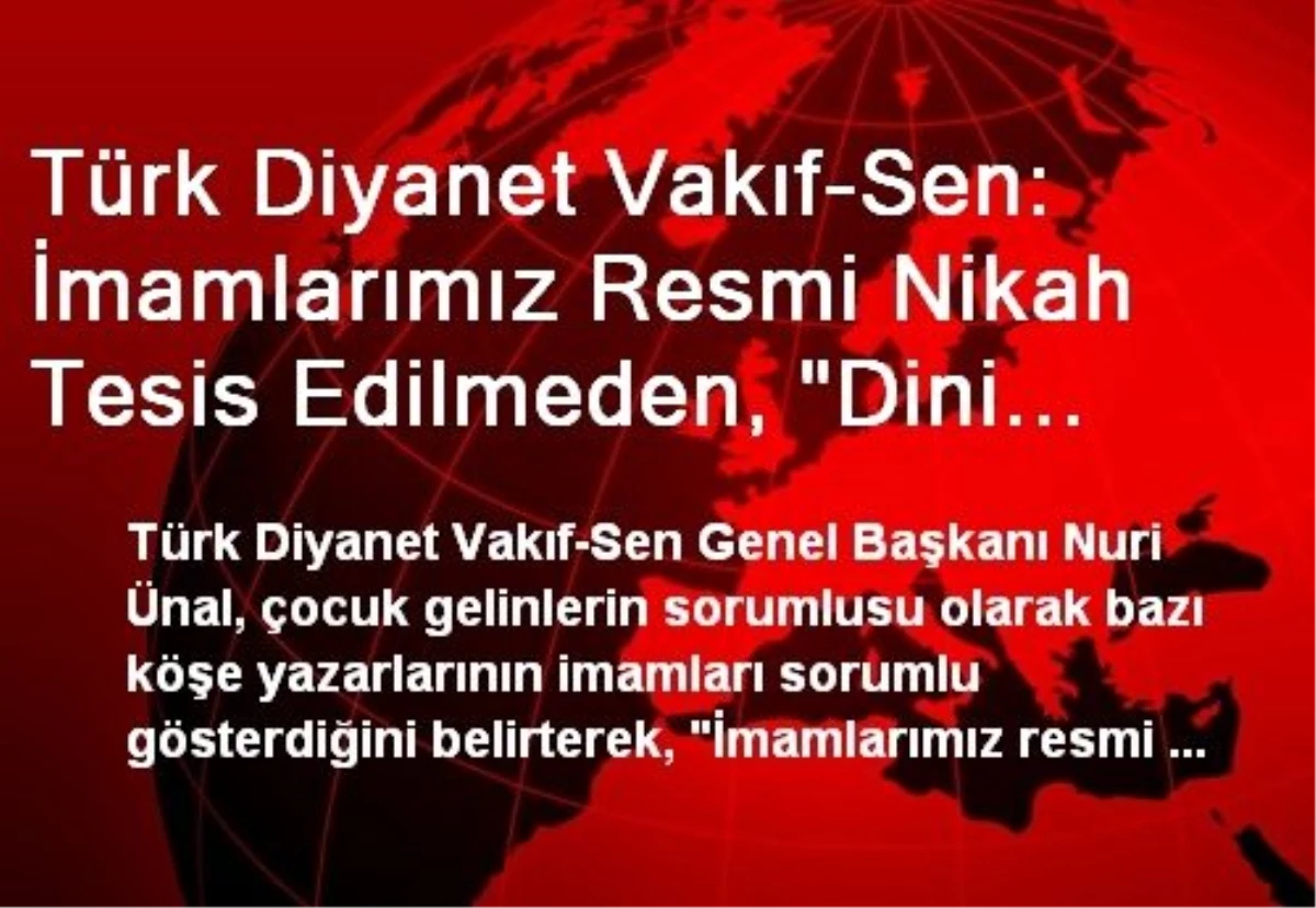 Türk Diyanet Vakıf-Sen: İmamlarımız Resmi Nikah Tesis Edilmeden, "Dini Nikah" Duasını...