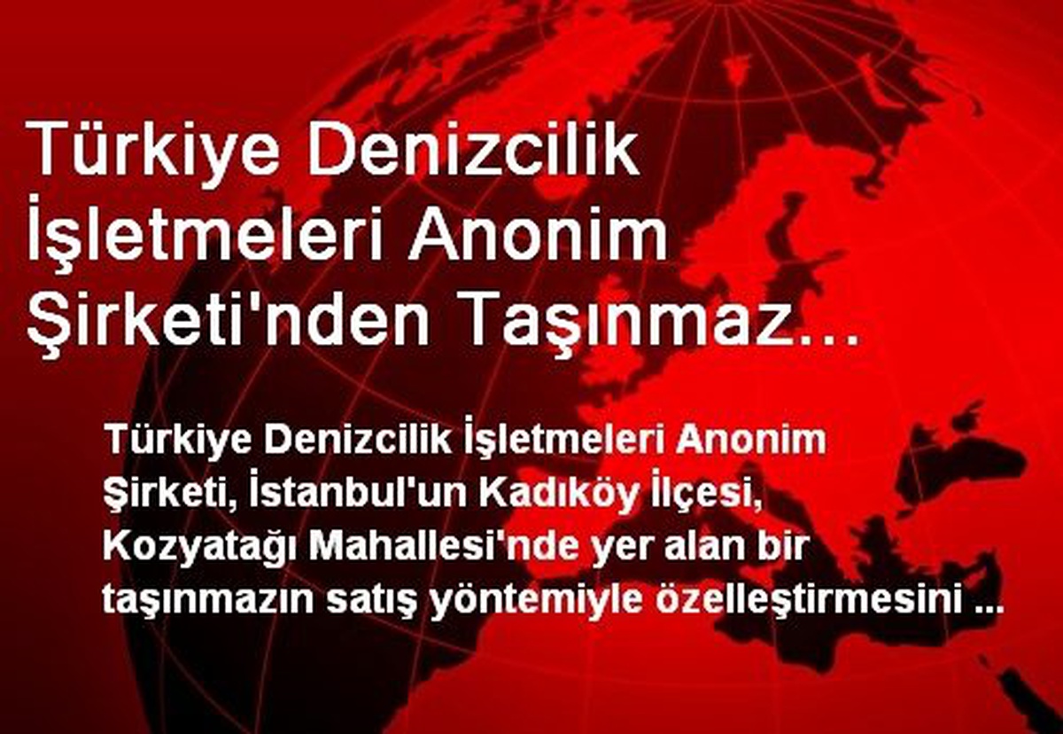 Türkiye Denizcilik İşletmeleri Anonim Şirketi\'nden Taşınmaz Satışı İhalesi İçin Yatırımcılara Davet