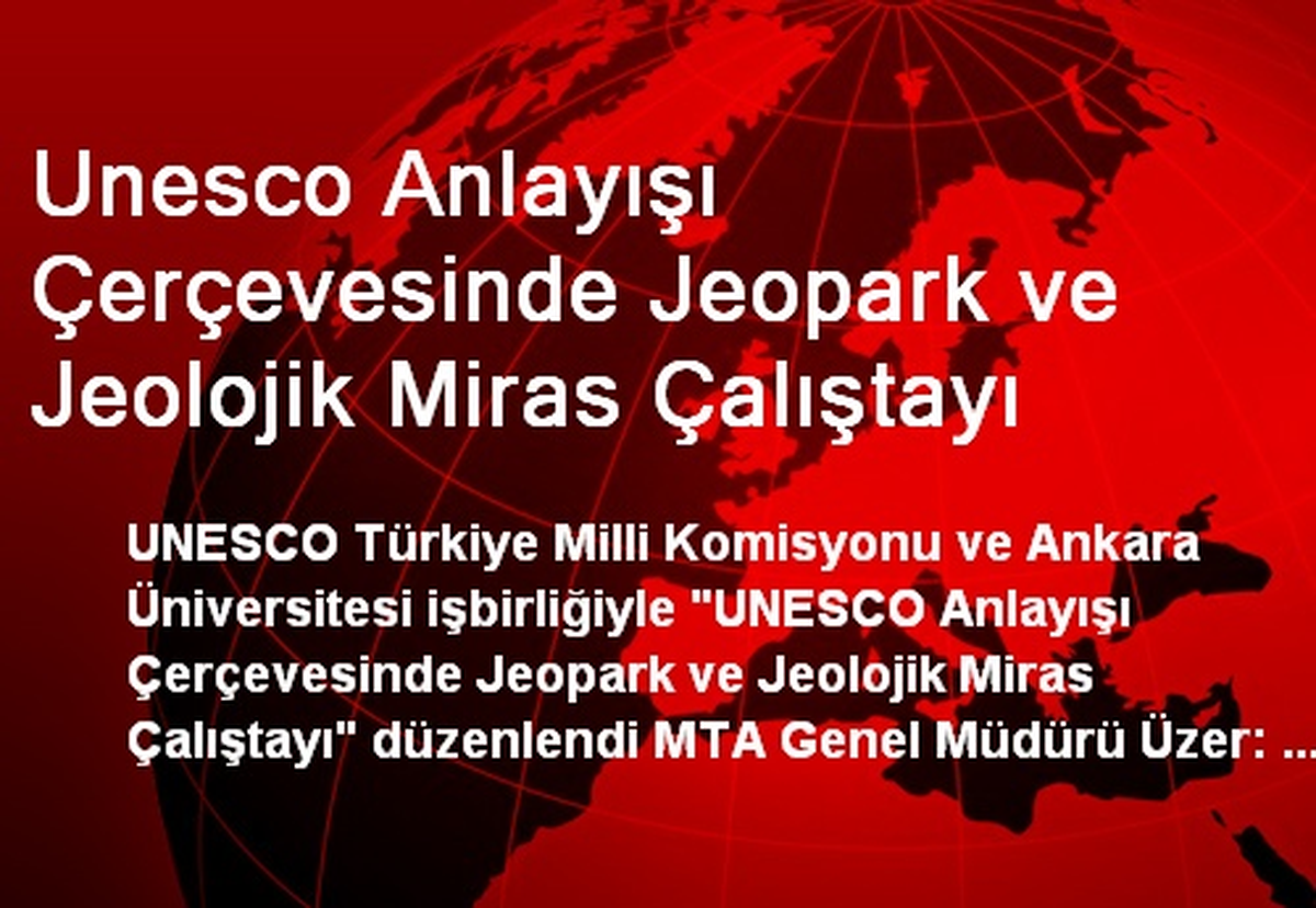 Unesco Anlayışı Çerçevesinde Jeopark ve Jeolojik Miras Çalıştayı