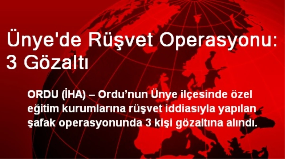 Ünye\'de Rüşvet Operasyonu: 3 Gözaltı