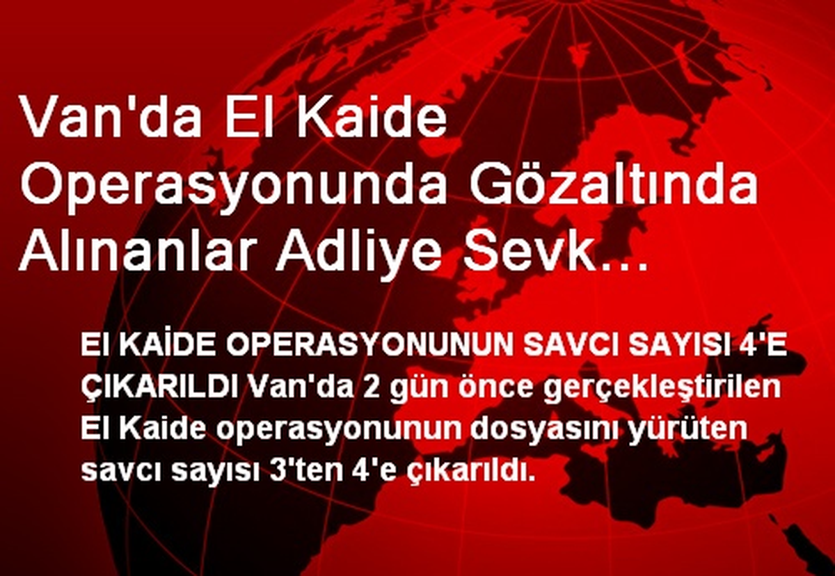 Van\'da El Kaide Operasyonundan Sorumlu Savcı Sayısı 4 Oldu