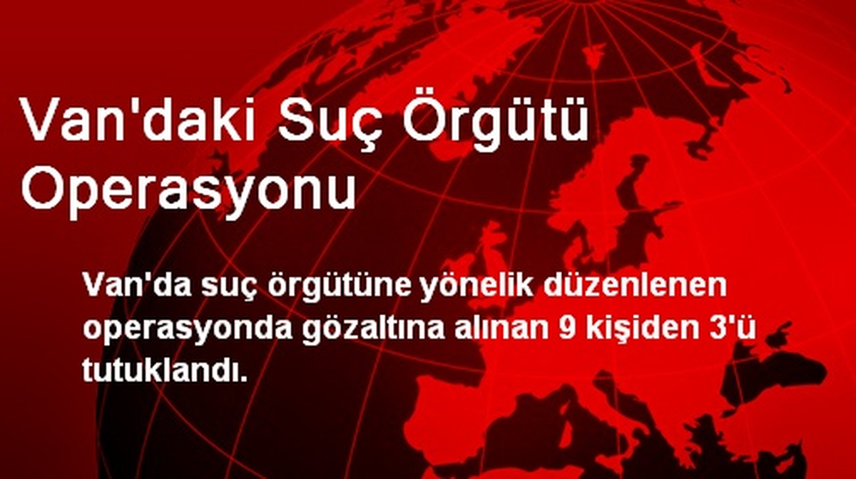 Van\'daki Suç Örgütü Operasyonu