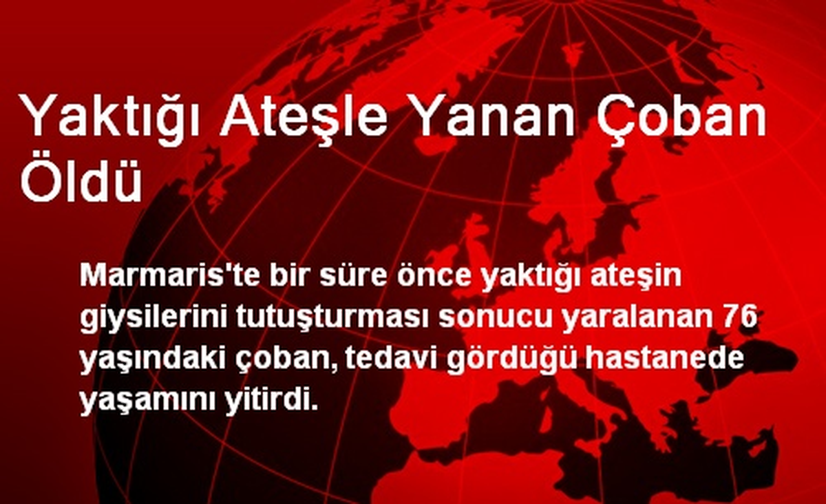 Yaktığı Ateşle Yanan Çoban Öldü