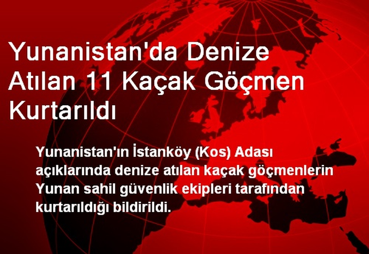 Yunanistan\'da Denize Atılan 11 Kaçak Göçmen Kurtarıldı
