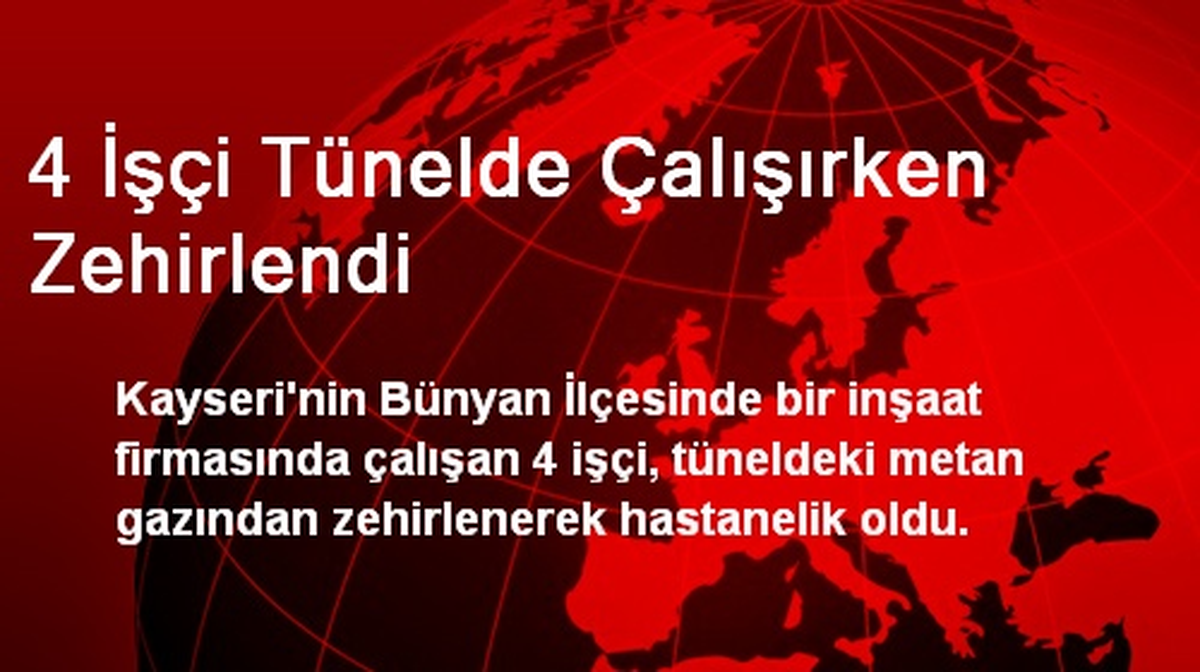 4 İşçi Tünelde Çalışırken Zehirlendi