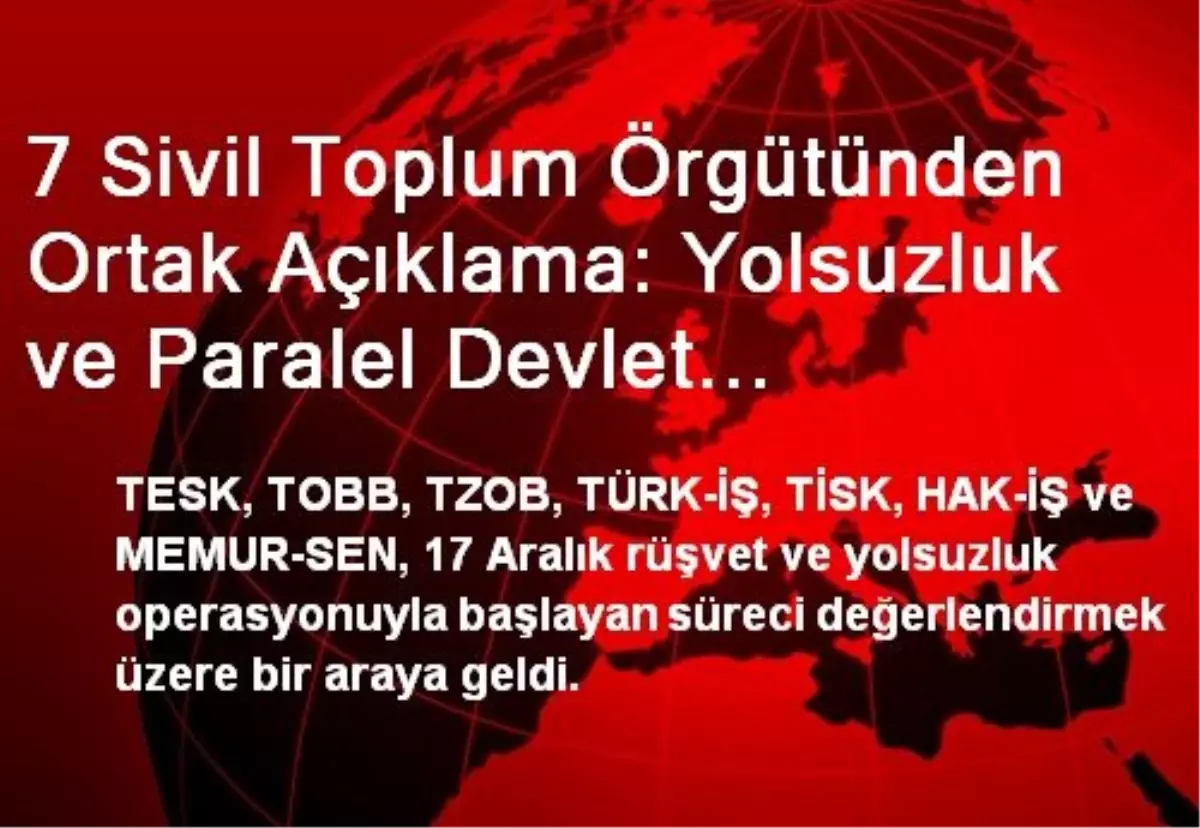 7 Sivil Toplum Örgütünden Ortak Açıklama: Yolsuzluk ve Paralel Devlet İddiaları Barış ve İstikrarı...