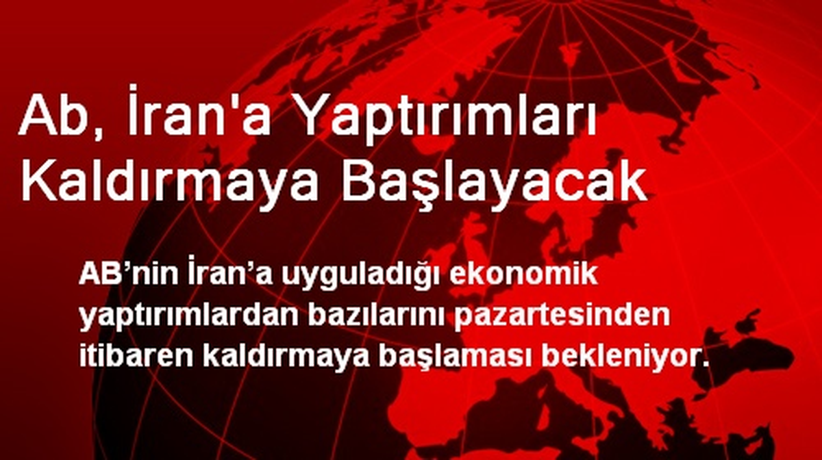 Ab, İran\'a Yaptırımları Kaldırmaya Başlayacak