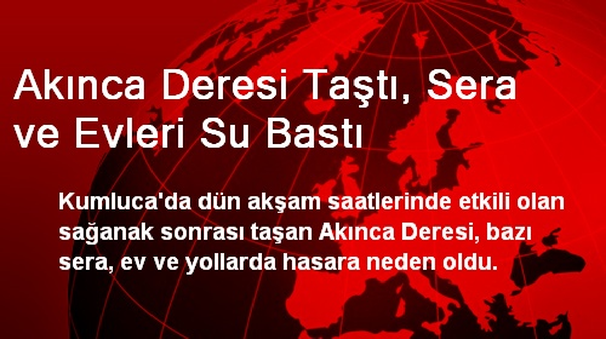 Akınca Deresi Taştı, Sera ve Evleri Su Bastı