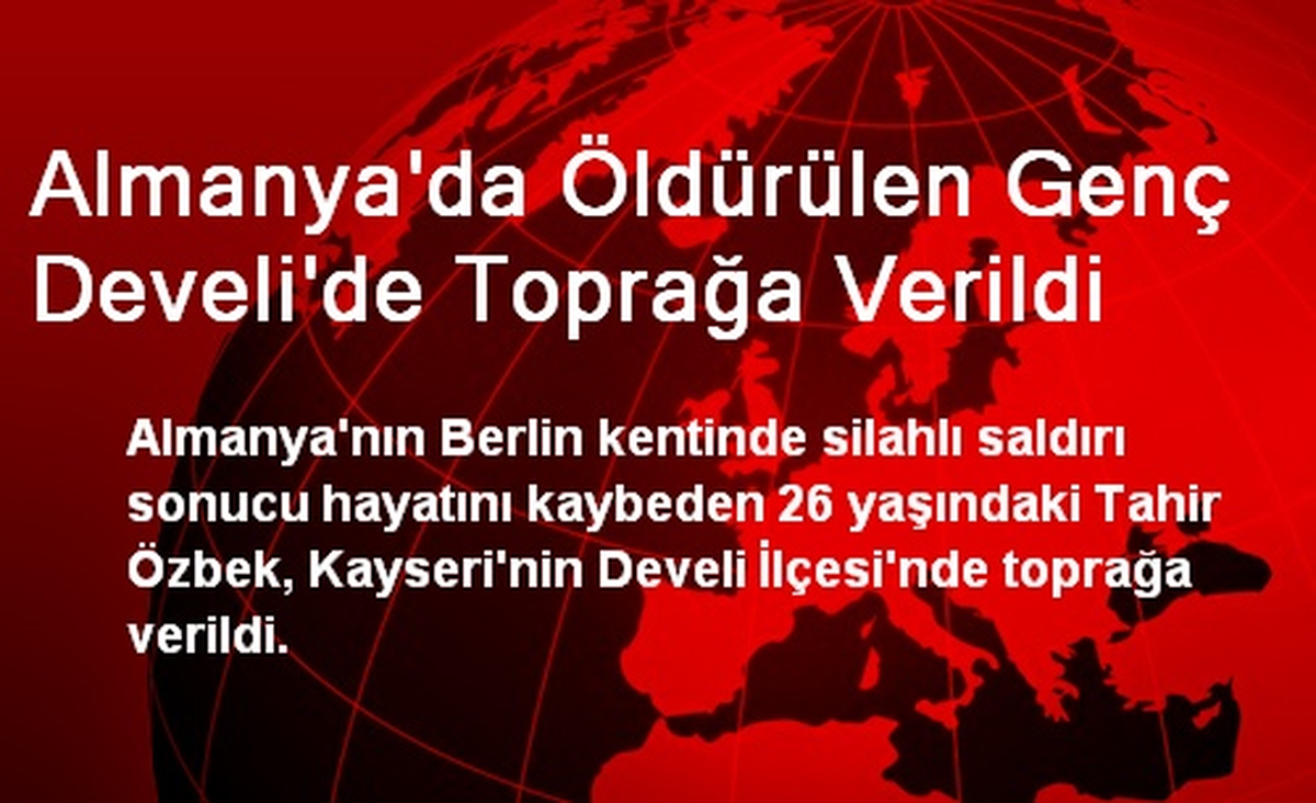 Almanya\'da Öldürülen Genç Develi\'de Toprağa Verildi