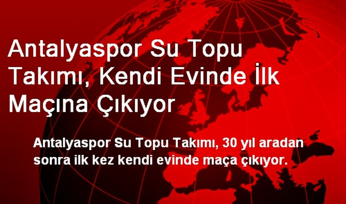 Antalyaspor Su Topu Takımı İlk Maçına Çıkıyor