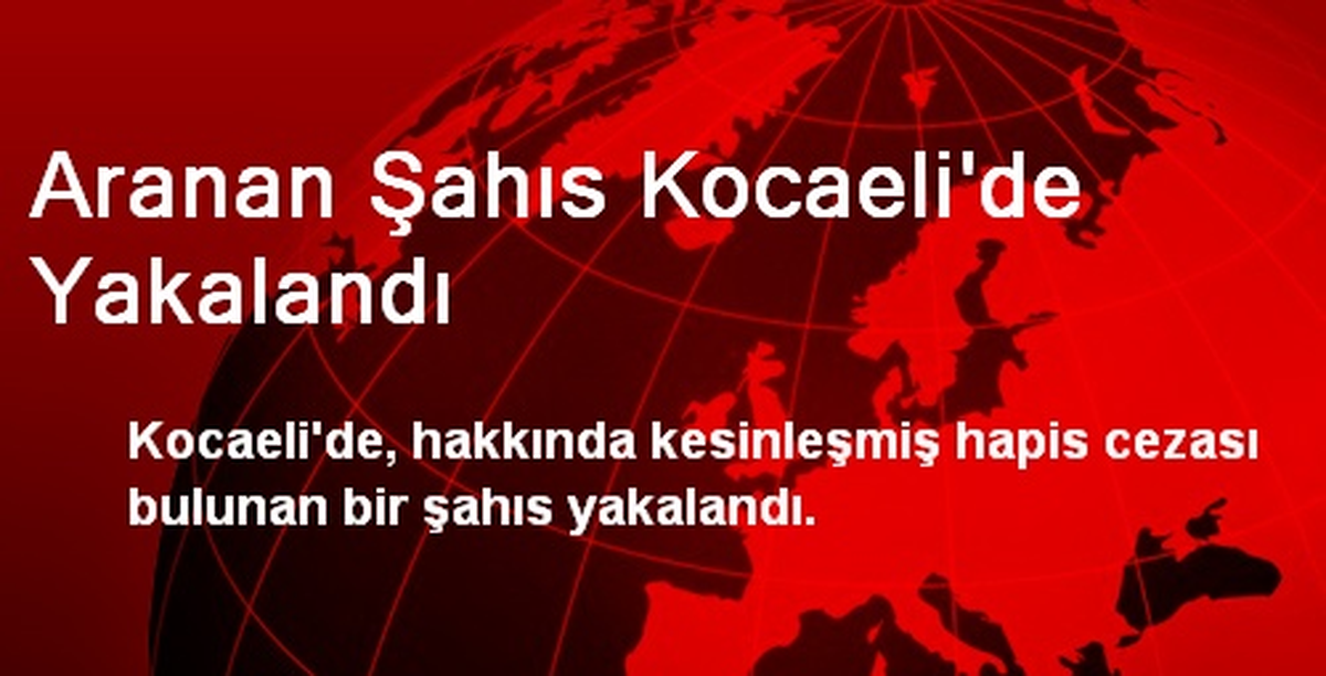 Aranan Şahıs Kocaeli\'de Yakalandı