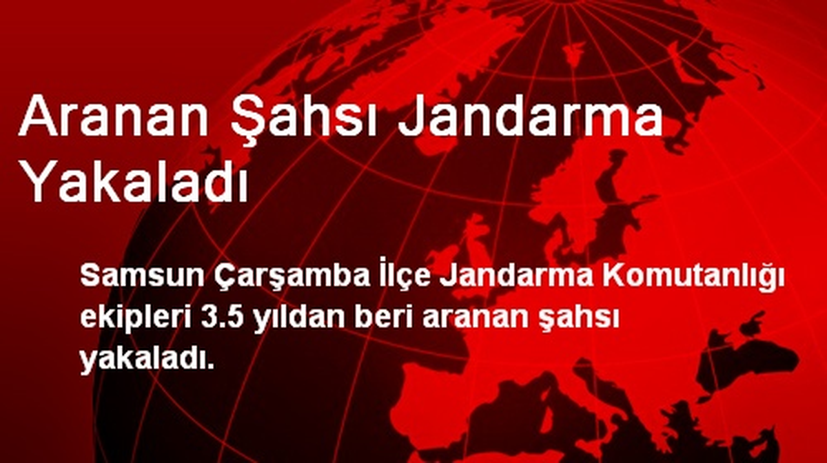 Aranan Şahsı Çarşamba\'da Jandarma Yakaladı