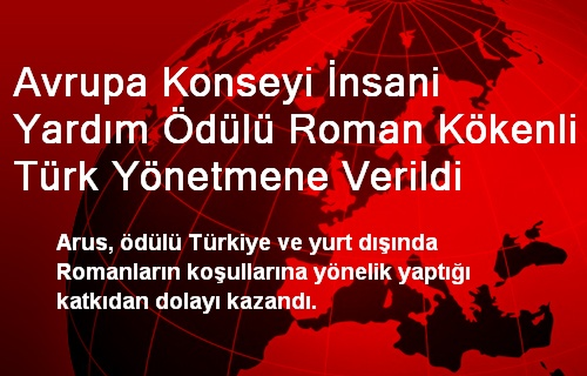 Avrupa Konseyi İnsani Yardım Ödülü Roman Kökenli Türk Yönetmene Verildi