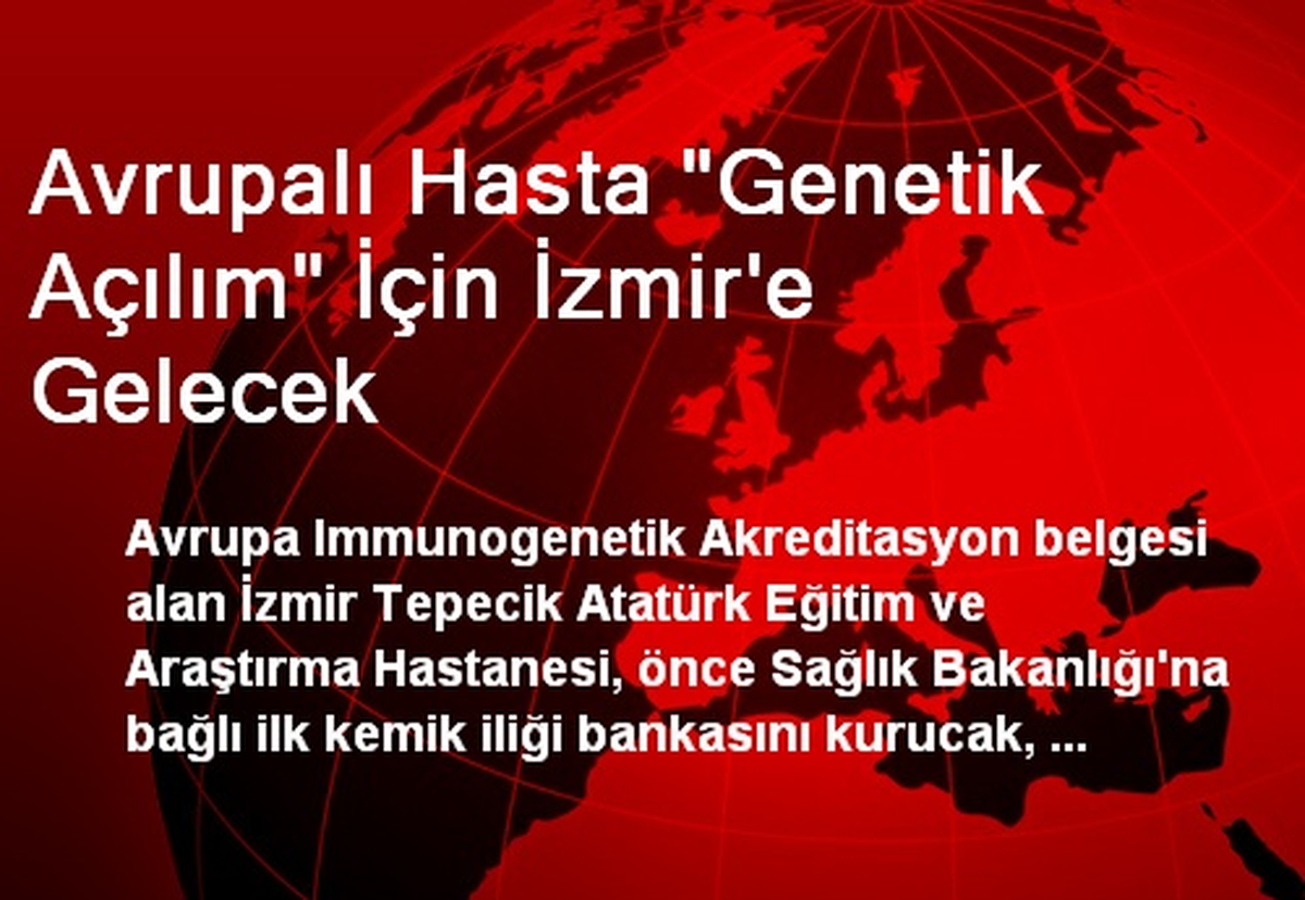 Avrupalı Hasta "Genetik Açılım" İçin İzmir\'e Gelecek