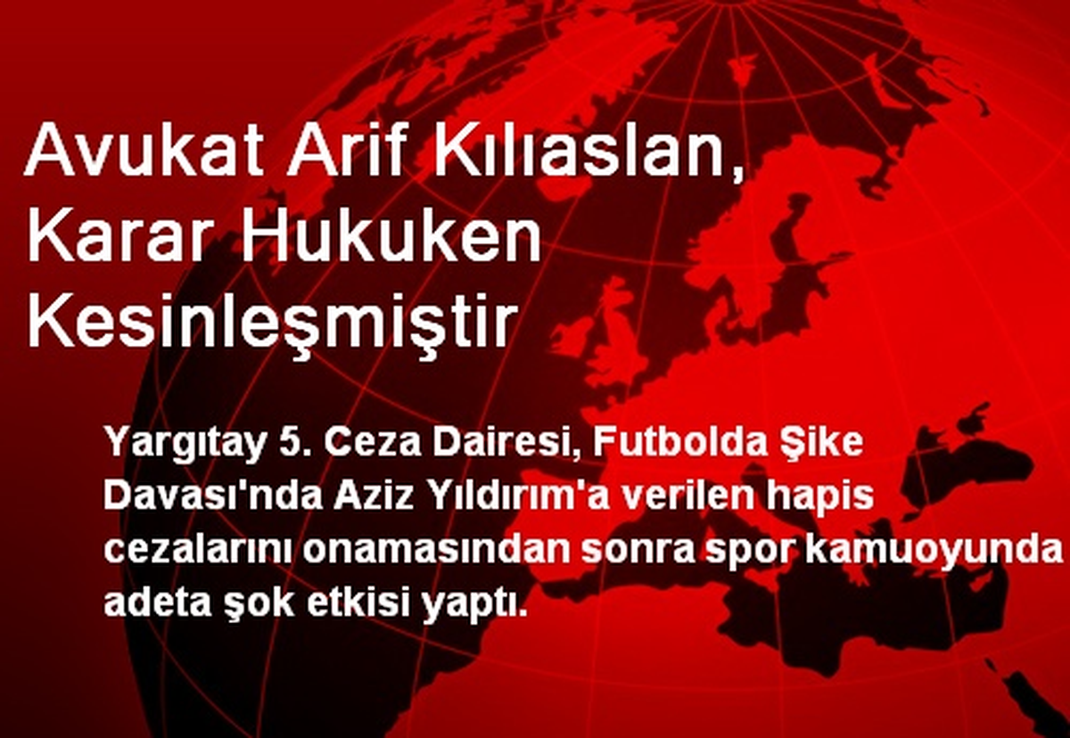 Avukat Arif Kılıaslan, Karar Hukuken Kesinleşmiştir