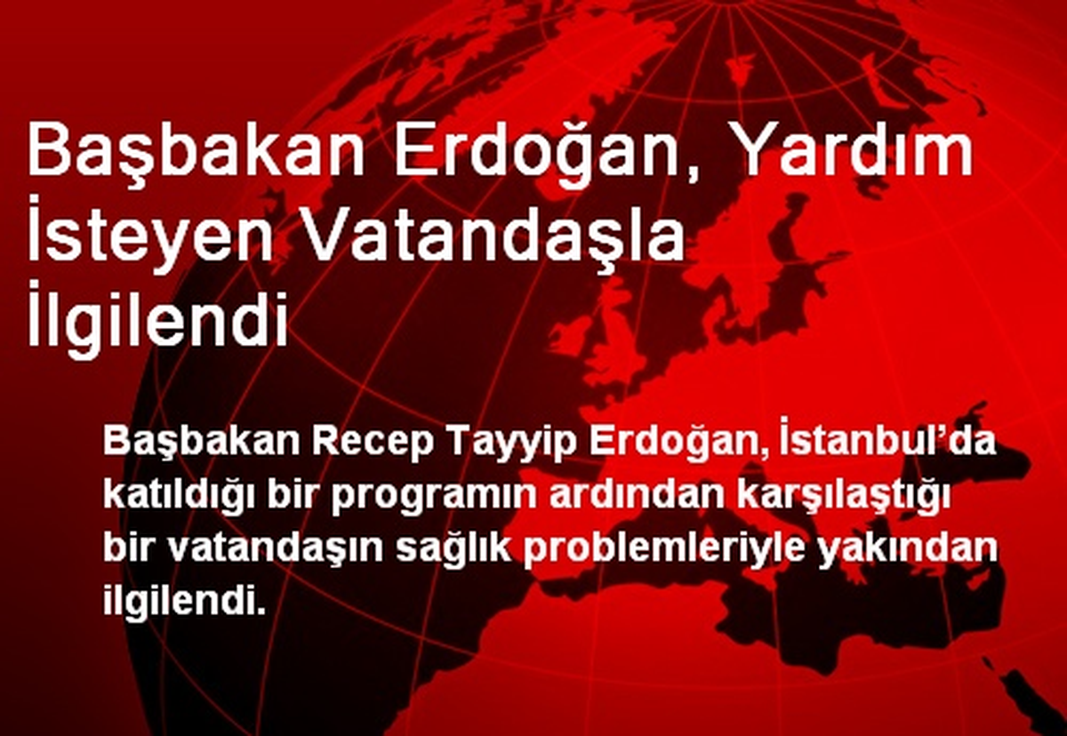 Başbakan Erdoğan, Yardım İsteyen Vatandaşla İlgilendi