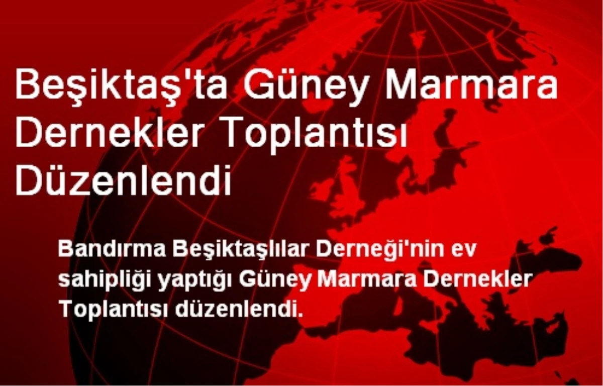Beşiktaş\'ta Güney Marmara Dernekler Toplantısı Düzenlendi