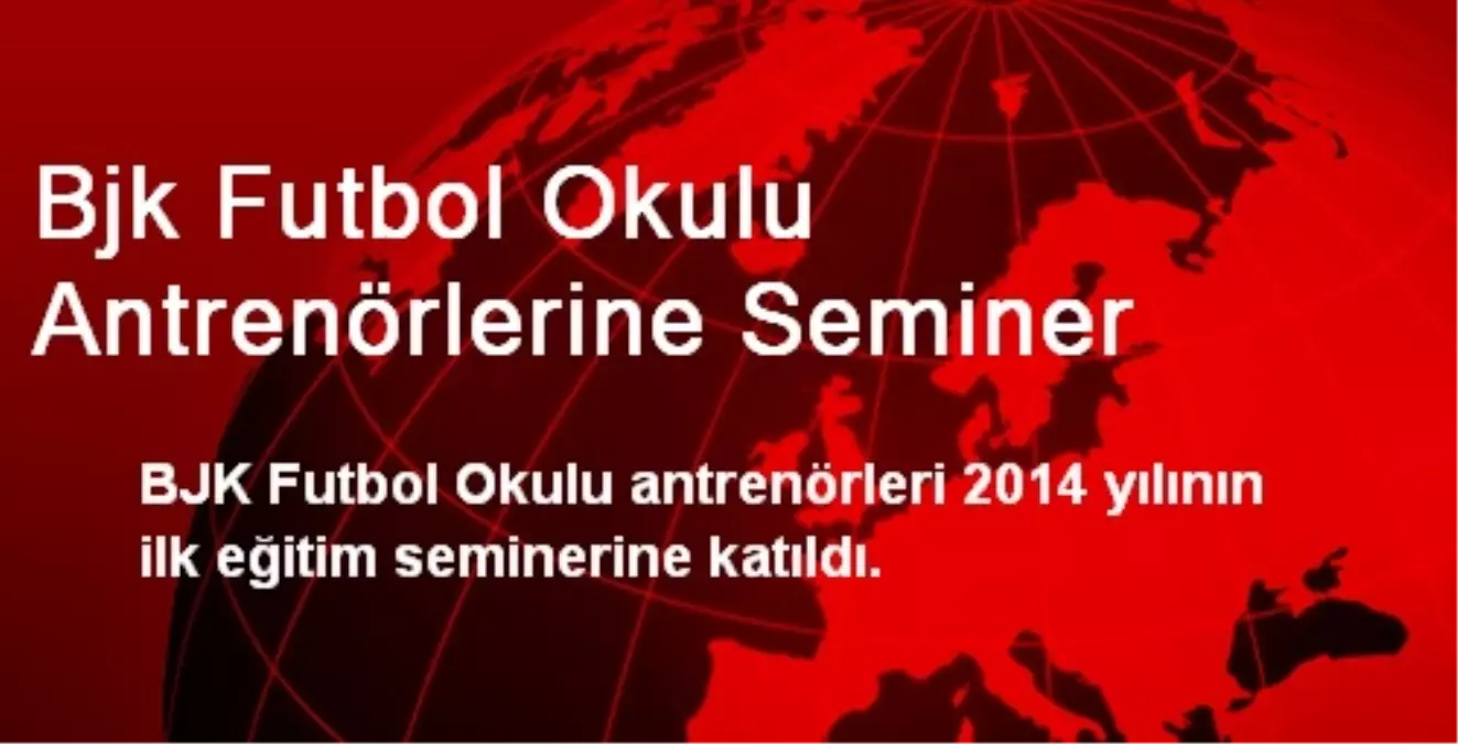 Bjk Futbol Okulu Antrenörlerine Seminer