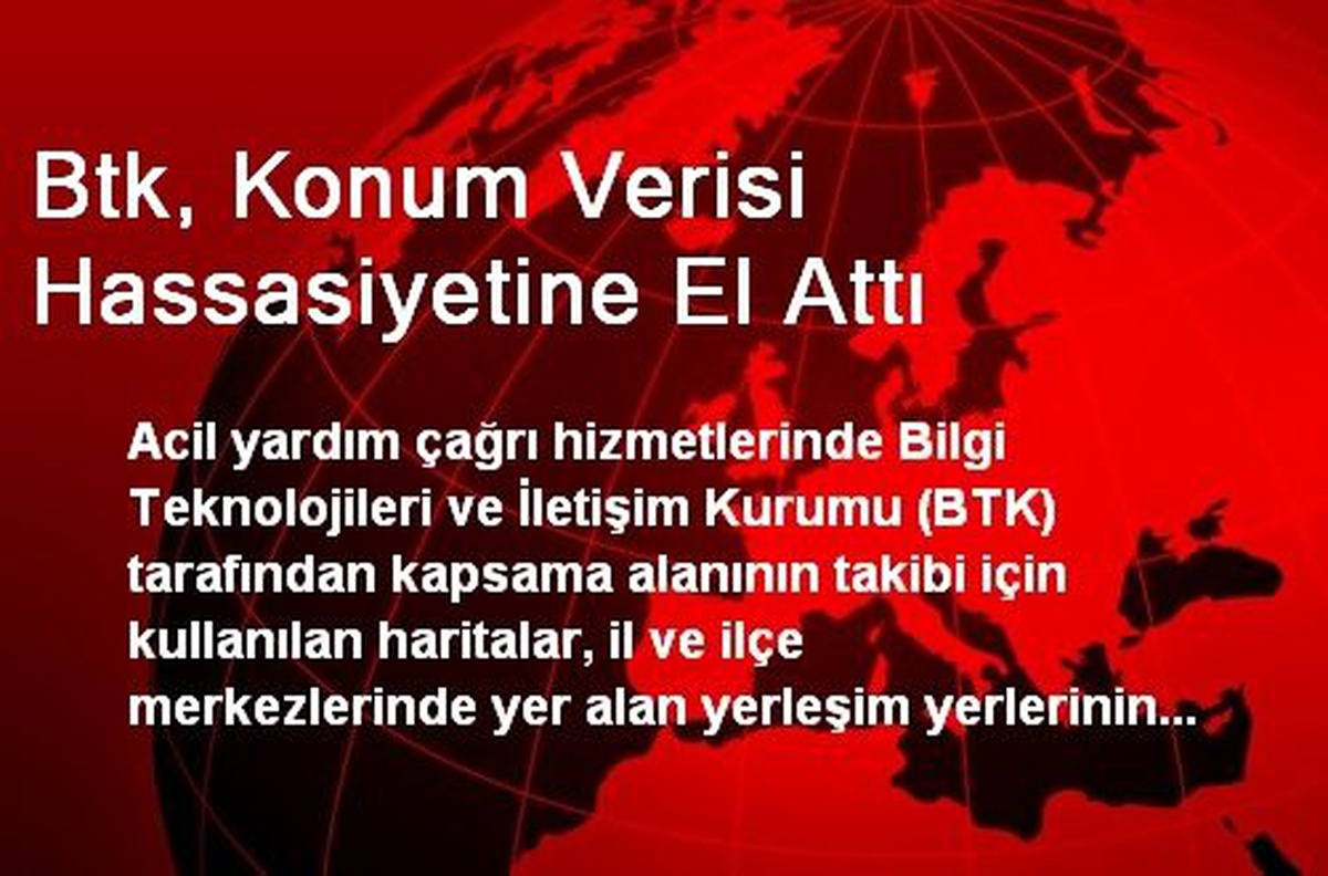 Btk, Konum Verisi Hassasiyetine El Attı
