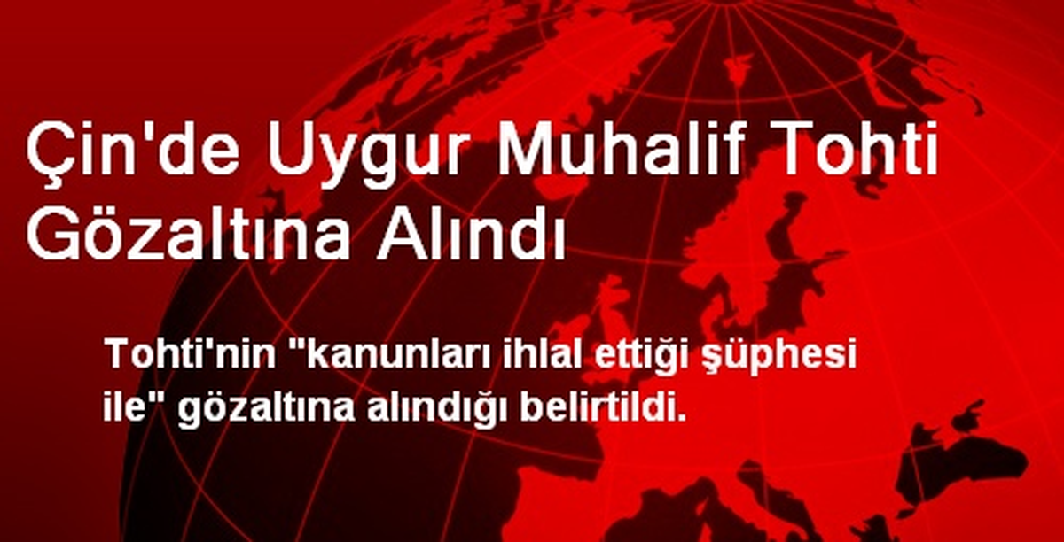 Çin\'de Uygur Muhalif Tohti Gözaltına Alındı